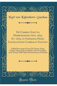de Cambiis Statuta Hamburgensia Ann. 1603 Et 1605, in Germania Prima Legislationis Cambialis Vestigia