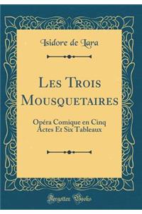 Les Trois Mousquetaires: Opï¿½ra Comique En Cinq Actes Et Six Tableaux (Classic Reprint)