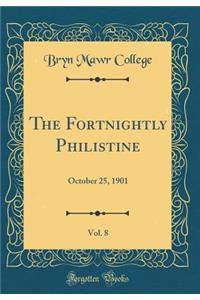 The Fortnightly Philistine, Vol. 8: October 25, 1901 (Classic Reprint)