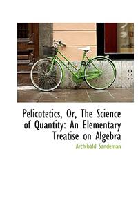 Pelicotetics, Or, the Science of Quantity: An Elementary Treatise on Algebra