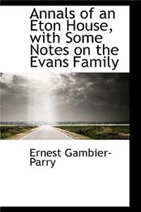 Annals of an Eton House, with Some Notes on the Evans Family