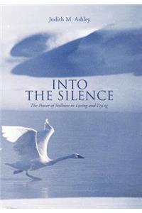 Into the Silence: The Power of Stillness in Living and Dying