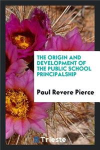 The Origin and Development of the Public School Principalship