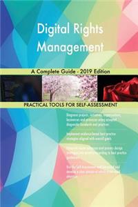 Digital Rights Management A Complete Guide - 2019 Edition