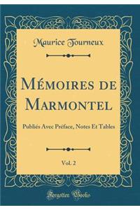 MÃ©moires de Marmontel, Vol. 2: PubliÃ©s Avec PrÃ©face, Notes Et Tables (Classic Reprint)
