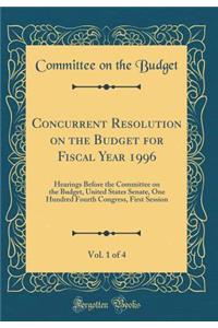 Concurrent Resolution on the Budget for Fiscal Year 1996, Vol. 1 of 4: Hearings Before the Committee on the Budget, United States Senate, One Hundred Fourth Congress, First Session (Classic Reprint)