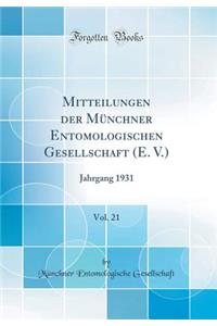 Mitteilungen Der MÃ¼nchner Entomologischen Gesellschaft (E. V.), Vol. 21: Jahrgang 1931 (Classic Reprint)