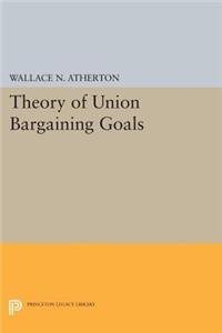 Theory of Union Bargaining Goals