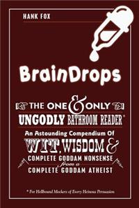 Braindrops: Wit, Wisdom & Complete Goddam Nonsense from a Complete Goddam Atheist