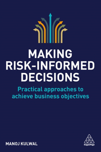 Making Risk-Informed Decisions: Practical Approaches to Achieve Business Objectives