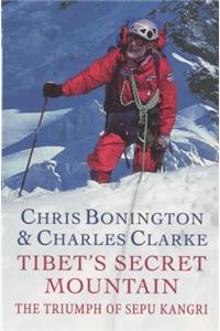 Tibet s Secret Mountain: The Triumph Of Sepu Kangri