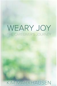 Weary Joy: The Caregiver's Journey