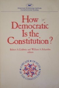 How Democratic Is the Constitution (AEI Studies, 294.)