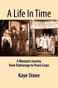 A Life in Time; A Woman's Journey from Orphanage to Peace Corps