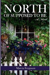 North of Supposed to Be