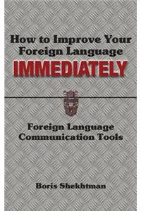 How to Improve Your Foreign Language Immediately