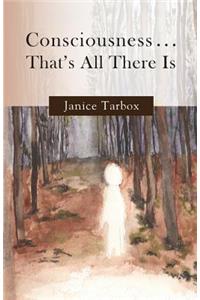 Consciousness . . . That's All There Is