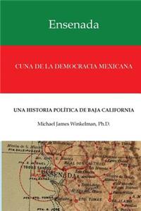 Ensenada Cuna de la Democracia Mexicana