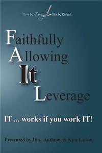 FAIL Faithfully Allowing IT Leverage