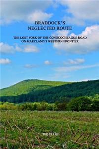 Braddock's Neglected Route: The Forgotten Fork of the Conococheague Road on Maryland's Western Frontier