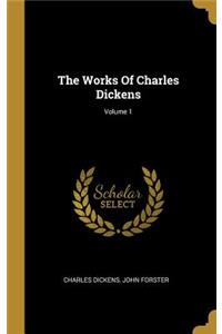 The Works Of Charles Dickens; Volume 1