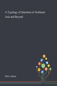 A Typology of Questions in Northeast Asia and Beyond