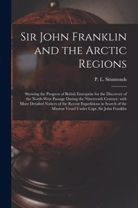 Sir John Franklin and the Arctic Regions [microform]