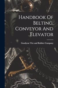 Handbook Of Belting, Conveyor And Elevator