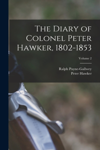 Diary of Colonel Peter Hawker, 1802-1853; Volume 2