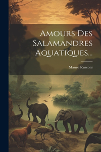 Amours Des Salamandres Aquatiques...