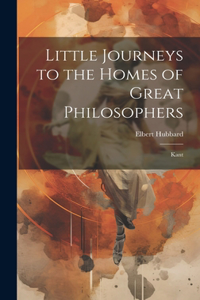 Little Journeys to the Homes of Great Philosophers