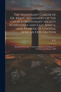 Missionary Career of Dr. Krapf, Missionary of the Church Missionary Society in Abyssinia and East Africa, and Pioneer of Central African Exploration