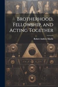 Brotherhood, Fellowship, and Acting Together