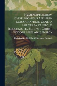 Hymenopterorum ichneumonibus affinium monographiae, genera Europaea et species illustrantes. Scripsit Christ. Godofr. Nees ab Esenbeck