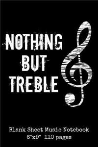 Nothing But Treble Blank Sheet Music Notebook 6x9 110 pages