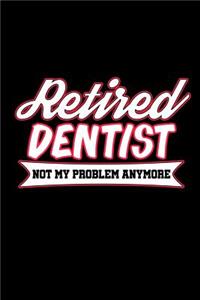 Retired Dentist Not My Problem Anymore