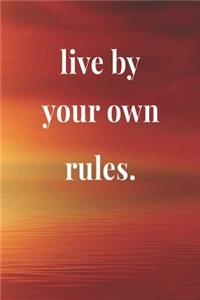 Live By Your Own Rules
