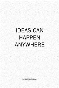 Ideas Can Happen Anywhere