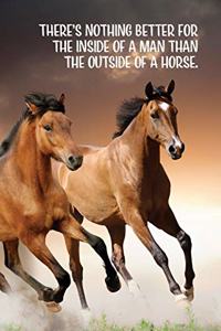 There's nothing better for the inside of a man than the outside of a horse.