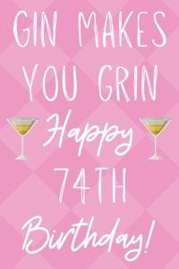 Gin Makes You Grin Happy 74th Birthday