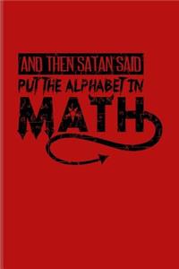 And Then Satan Said Put The Alphabet In Math