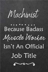 Machinist Because Bad Ass Miracle Worker Isn't An Official Job Title