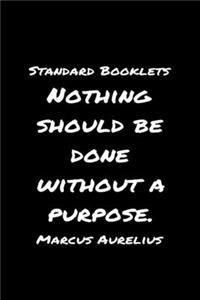 Standard Booklets Nothing Should Be Done Without A Purpose Marcus Aurelius