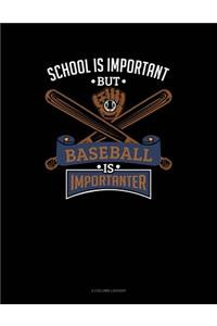 School Is Important But Baseball Is Importanter