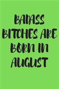 Badass Bitches Are Born in August