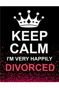 Keep Calm I'm Very Happily Divorced