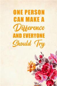 One Person Can Make a Difference and Everyone Should Try