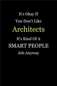 It's Okay If You Don't Like Architects It's Kind Of A Smart People Job Anyway