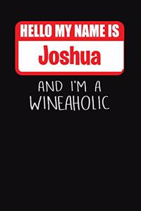 Hello My Name is Joshua And I'm A Wineaholic