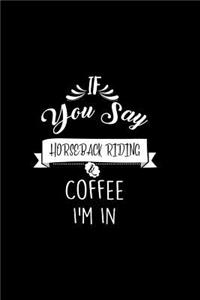 If You Say Horseback Riding and Coffee I'm In